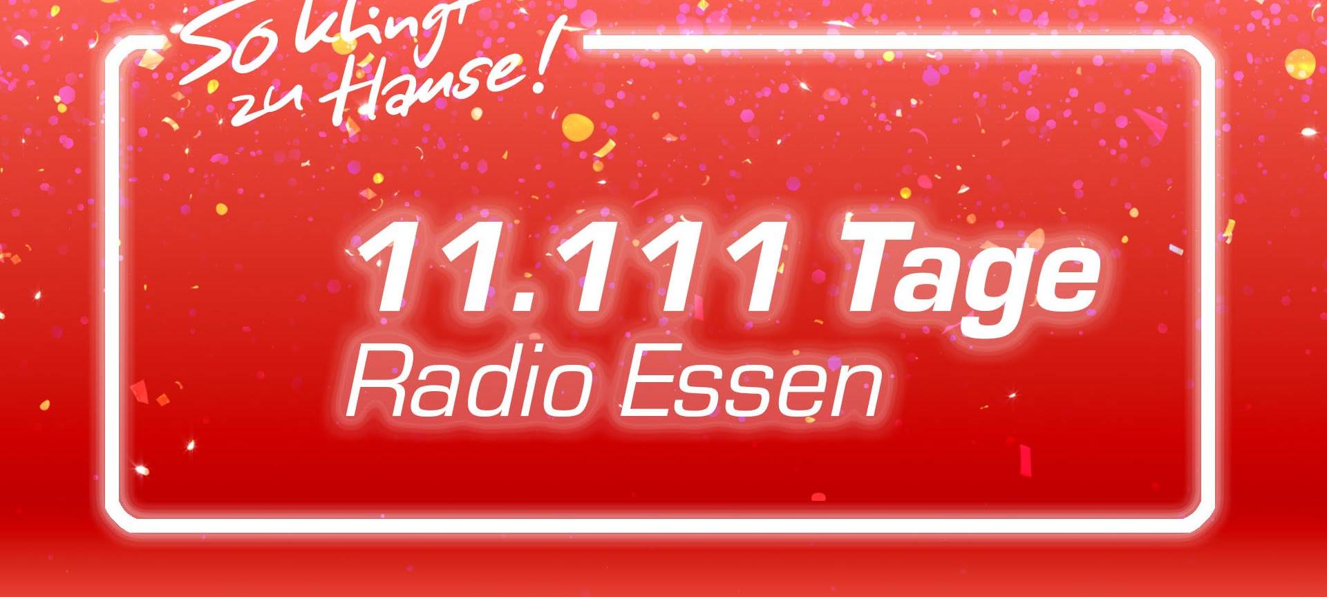 11.111 Tage Radio Essen: Wir wollen mit Euch feiern