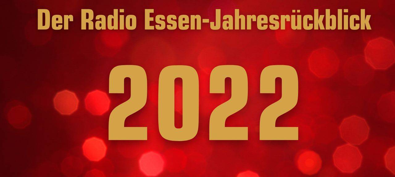 Der Radio Essen-Jahresrückblick: So war 2022 in Essen
